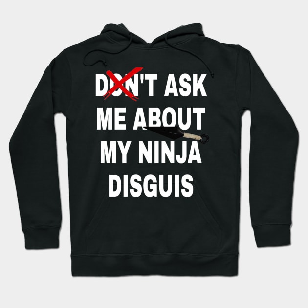 don't ask me about my ninja disguis Hoodie by ERRAMSHOP